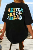 BETTER DAYS AHEAD Round Neck T-Shirt