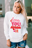 LOVE YOU MEAN IT Crewneck Long Sleeve Sweatshirt
