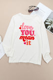 LOVE YOU MEAN IT Crewneck Long Sleeve Sweatshirt